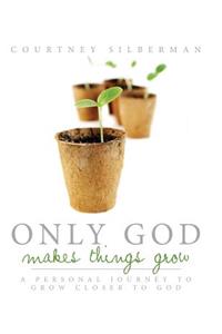 Only God Makes Things Grow