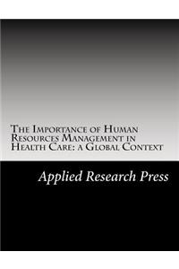 The Importance of Human Resources Management in Health Care: A Global Context