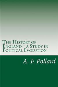 History of England - a Study in Political Evolution