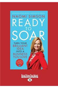 Ready to Soar: Turn Your Brilliant Idea Into a Business You Love (Large Print 16pt)