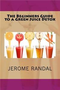 Beginners Guide to a Green Juice Detox