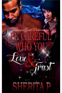 Be Careful Who You Love & Trust