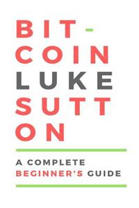 Bitcoin: A Complete Beginner's Guide