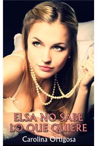 Elsa no sabe lo que quiere