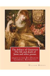 defence of Guenevere: The life and death of Jason and other poems. By: William Morris: dedicated By: Dante Gabriel Rossetti (12 May 1828 - 9 April 1882) was an English po