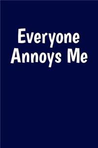 Everyone Annoys Me