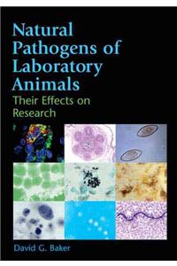 Natural Pathogens of Laboratory Animals: Their Effects on Research: Their Effects on Research