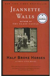 Half Broke Horses: A True-Life Novel