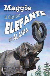 Maggie, El Último Elefante En Alaska[maggie: Alaska's Last Elephant]