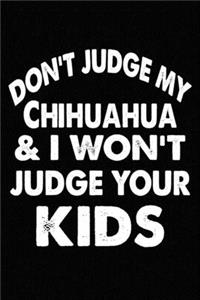 Don't Judge My Chihuahua and I Won't Judge Your kids