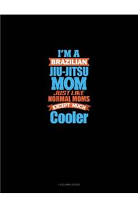 I'm A Brazilian Jiu Jitsu Mom Just Like Normal Moms Except Much Cooler