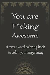 You are fucking awesome a swear word coloring book to color your anger away