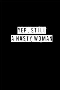 Yep, Still A Nasty Woman - 6 x 9 Inches (Funny Perfect Gag Gift, Organizer, Notes, Goals & To Do Lists)