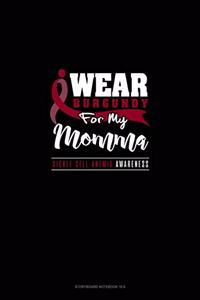 I Wear Burgundy For My Momma - Sickle Cell Anemia Awareness