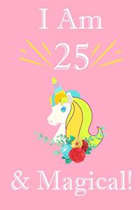 Unicorn Journal I am 25 Year Old & Magical