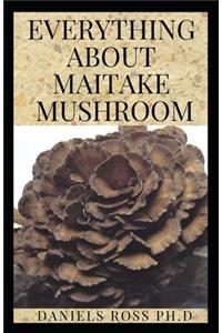 Everything about Maitake Mushroom