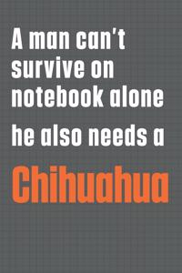 A man can't survive on notebook alone he also needs a Chihuahua