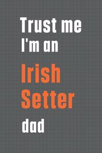 Trust me I'm an Irish Setter dad