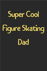 Super Cool Figure Skating Dad