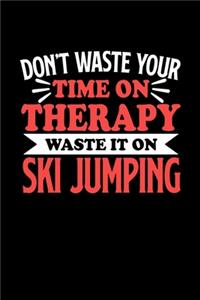 Skispringen Notizbuch Don't Waste Your Time On Therapy Waste It On Ski Jumping