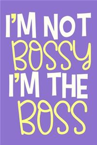 I'm Not Bossy I'm The Boss