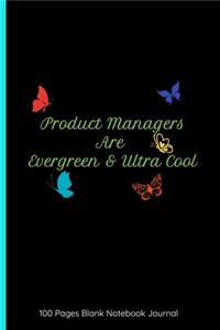 Product Managers Are Evergreen & Ultra Cool 100 Pages Blank Notebook Journal