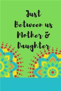 Just Between us Mother & Daughter