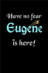 Have No Fear, Eugene Is Here