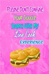 Please Don't Confuse Your Google Search With My Line Cook Experience