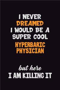 I Never Dreamed I would Be A Super Cool Hyperbaric Physician But Here I Am Killing It
