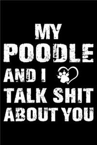 My Poodle And I Talk Shit About You