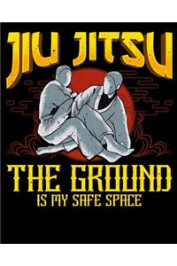Jiu Jitsu The Ground Is My Safe Space