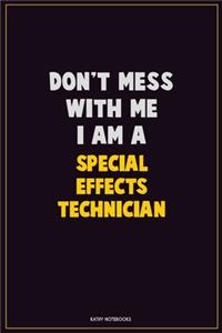 Don't Mess With Me, I Am A Special Effects Technician