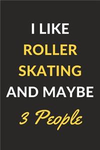 I Like Roller Skating And Maybe 3 People