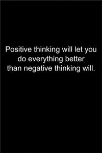 Positive thinking will let you do everything better.