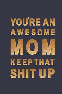 You're an awesome Mom. Keep That Shit Up