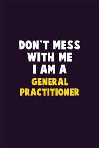 Don't Mess With Me, I Am A General practitioner