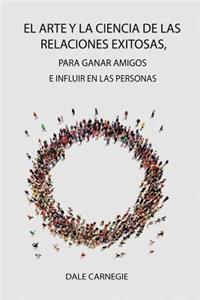 Arte y la Ciencia de las Relaciones Exitosas, para ganar amigos e influir en las personas