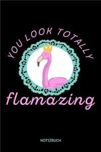 You Look Totally Flamazing Notizbuch