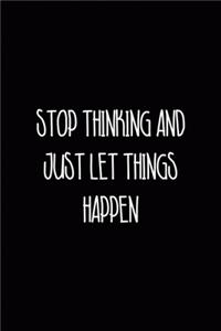 Stop Thinking and Just Let Things Happen