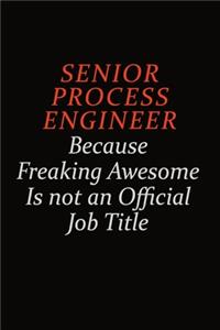Senior Process Engineer Because Freaking Awesome Is Not An Official Job Title
