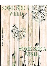 Some See A Weed Some See A Wish 2020 Monthly Planner