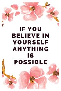 If you believe in yourself anything is possible