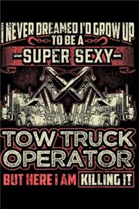 I never dreamed I'd grow up to be a super sexy tow truck operator but here I am killing it