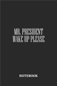 Mr President Wake Up Please Notebook