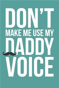 Don't Make Me Use My Daddy Voice
