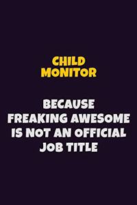 Child Monitor Because Freaking Awesome is not An Official Job Title