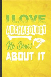 I Love Archaeology No Bones About It