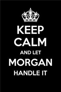 Keep Calm And Let Morgan Handle It