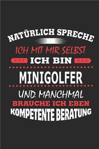 Natürlich spreche ich mit mir selbst Ich bin Minigolfer und manchmal brauche ich eben kompetente Beratung